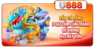 Bắn Cá Rồng - 5 Sai Lầm Cần Tránh Để Không Bị Cháy Vốn