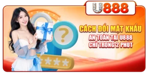 Cách Đổi Mật Khẩu An Toàn Tại U888 Chỉ Trong 2 Phút