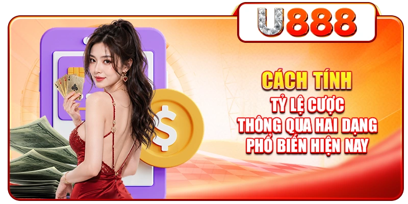 Cách tính tỷ lệ cược thông qua hai dạng phổ biến hiện nay