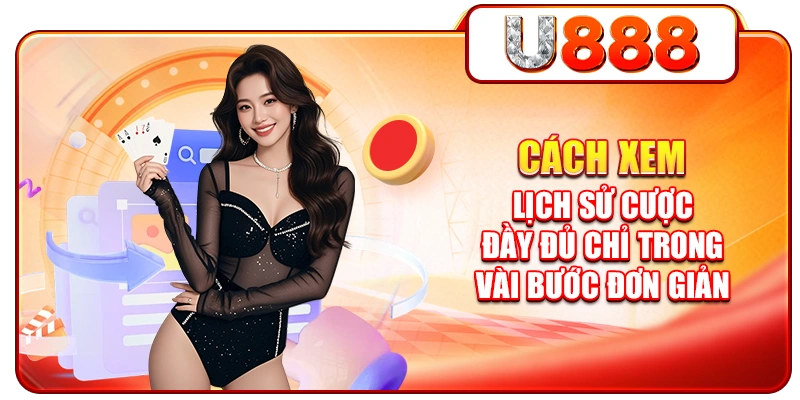 Cách Xem Lịch Sử Cược Đầy Đủ Chỉ Trong Vài Bước Đơn Giản