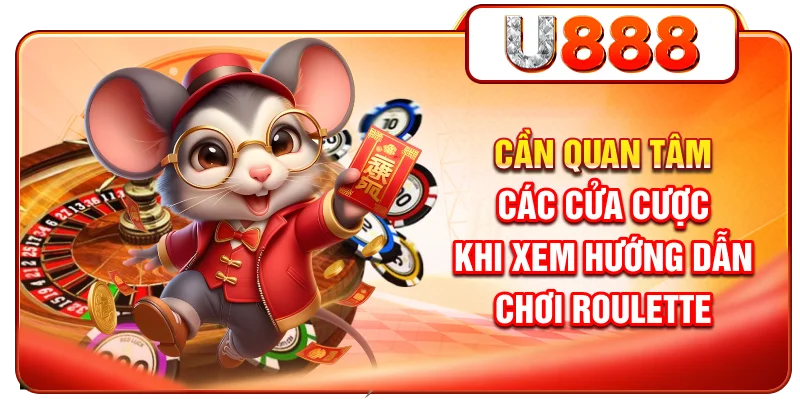 Cần quan tâm các cửa cược khi xem hướng dẫn chơi Roulette