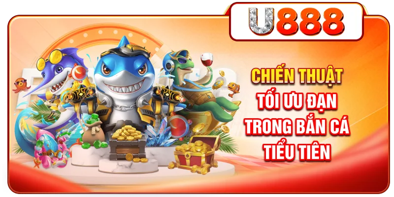 Chiến thuật tối ưu đạn trong bắn cá tiểu tiên