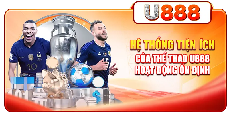 Hệ thống tiện ích của thể thao U888 hoạt động ổn định