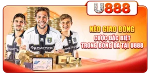 Kèo Giao Bóng - Cược Đặc Biệt Trong Bóng Đá Tại U888