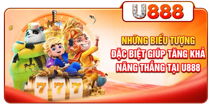 Những biểu tượng đặc biệt giúp tăng khả năng thắng tại U888