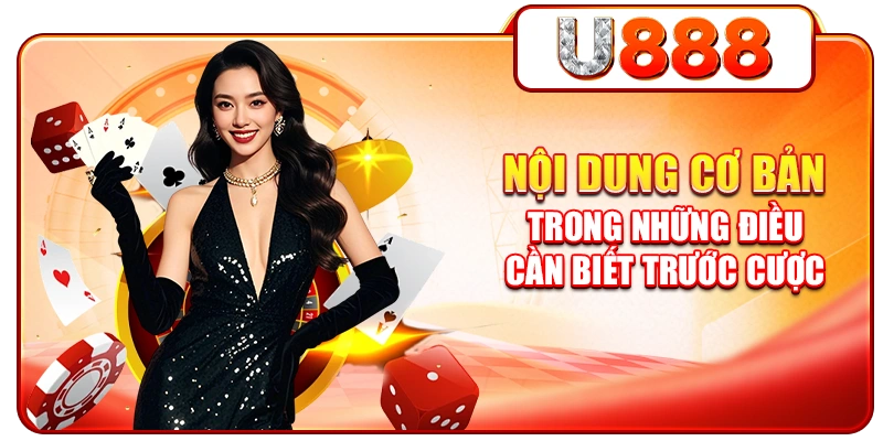 Nội dung cơ bản trong những điều cần biết trước cược