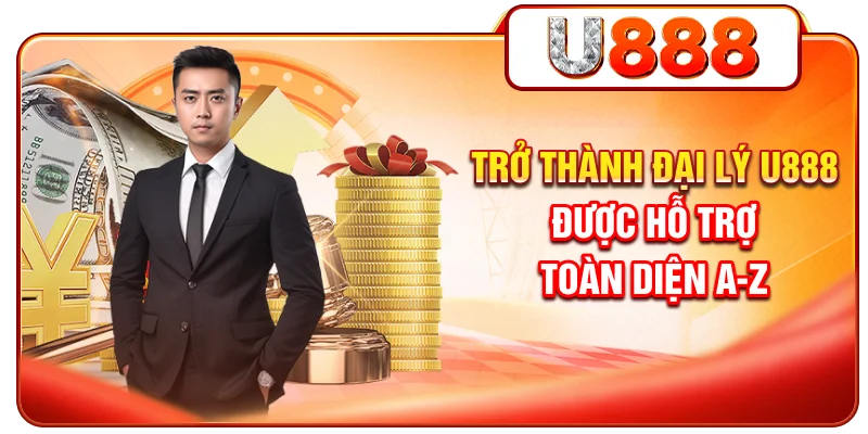 Trở thành đại lý U888 được hỗ trợ toàn diện A-Z