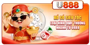 Xổ Số Siêu Tốc - Loại Hình Quay Thưởng Nhanh Từ U888